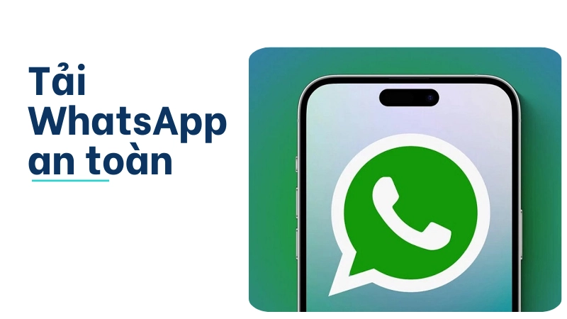 Cách tải WhatsApp an toàn tránh mất dữ liệu