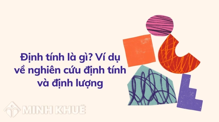 Định tính là gì? Phân biệt rõ phương pháp nghiên cứu định tính và định lượng