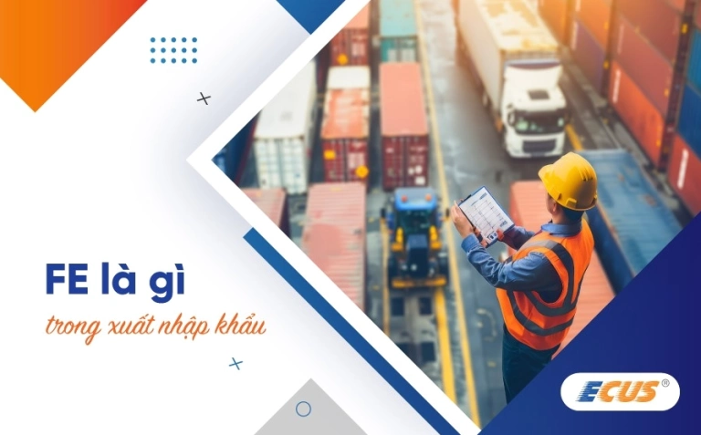 FE là gì trong xuất nhập khẩu và các loại phí liên quan