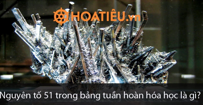 Nguyên tố số 51 Antimon (Sb): Khám phá tính chất và ứng dụng