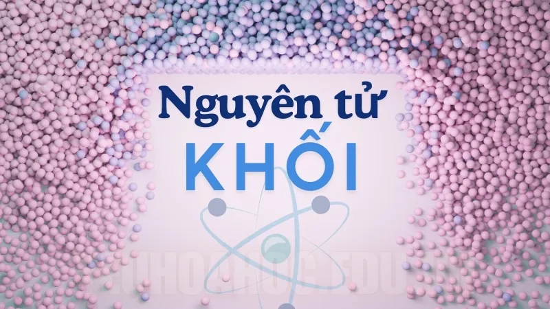 Nguyên tử khối là gì? Nguyên tử khối là gì?