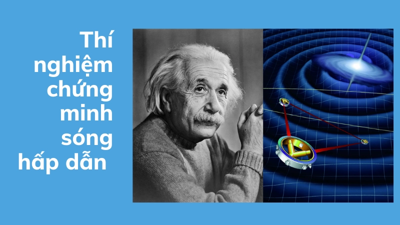 Những thí nghiệm lịch sử chứng minh sóng hấp dẫn