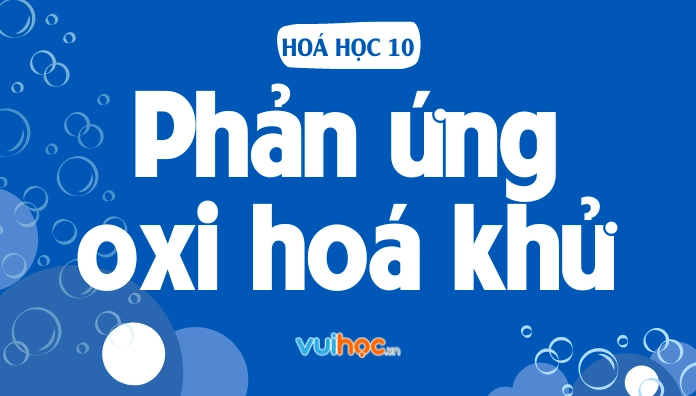 Phản ứng oxi hóa khử những điều cần biết