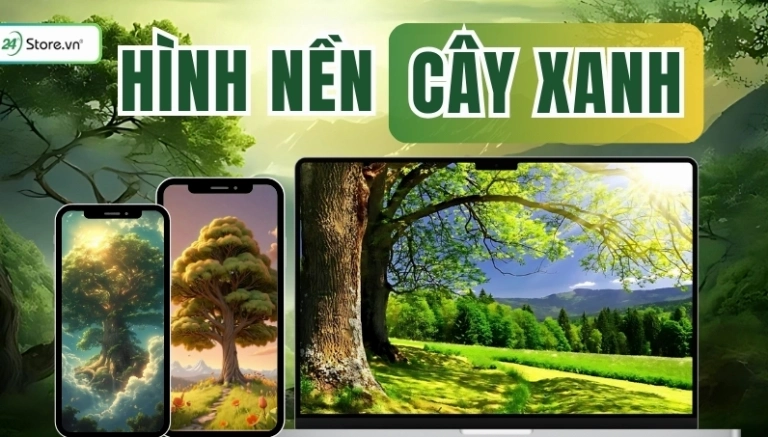 Tuyển chọn hình ảnh cây xanh đẹp nhất truyền cảm hứng cho không gian sống 2026